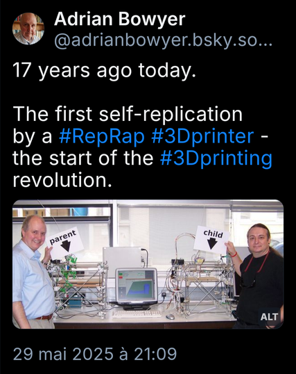 A screenshot of the Adrian Bowyer's Bluesky post with the text "17 years ago today. The first self-replication by a RepRap 3Dprinter - the start of the 3Dprinting revolution."