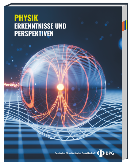Titelseite des Buches "Physik: Erkenntnisse und Perspektiven". Das Hauptmotiv ist eine Kugel, in der Diplofeldlinien zu erkennen sind. Die Kugel drückt ein quadratisches Raster ein wie ein Ball, der auf einem Tuch liegt. Nach links gehen Partikel von der Kugel ab. Rechts unten das Logo der Deutschen Physikalischen Gesellschaft: Der griechische Großbuchstabe Phi.