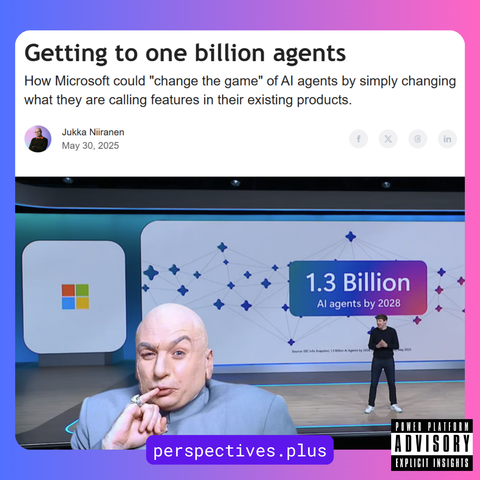 Getting to one billion agents

How Microsoft could "change the game" of AI agents by simply changing what they are calling features in their existing products.

Newsletter cover image with Charles Lamanna on Build 2025 stage, together with a pic of Dr. Evil.