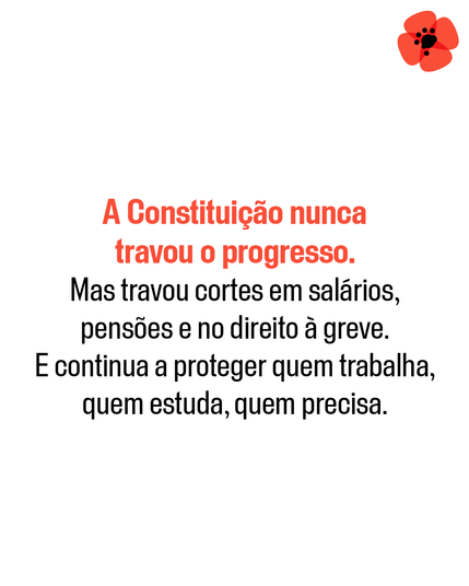 A Constituição nunca travou o progresso. Mas travou cortes em salários, pensões e no direito à greve. E continua a proteger quem trabalha, quem estuda, quem precisa.