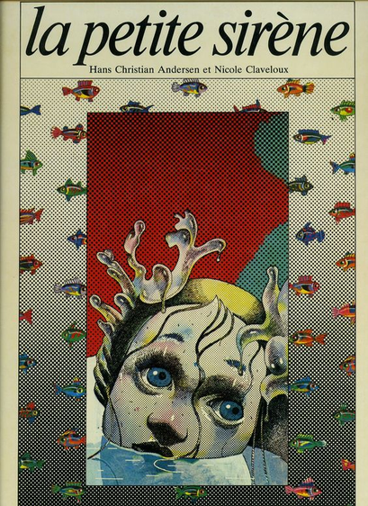 La petite Sirène
Hans Christian Andersen adapté par Nicole Claveloux

couverture très colorée, mêlant couleurs et effet de trame bien visible

(adaptation féministe, Éditions des Femmes, 1980)