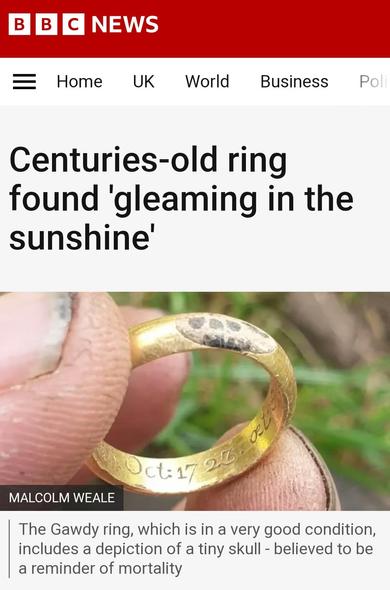 B BCNEWS 
Home 
UK 
World 
Business 
Pol 
Centuries-old ring found 'gleaming in the sunshine' 
Jct 17 26. TU 
MALCOLM WEALE 
The Gawdy ring, which is in a very good condition includes a depiction of a tiny skull believed to be a reminder of mortality