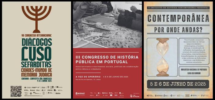 Conjunto dos três cartazes dos eventos anunciados. Evento 1: “Cartaz do sétimo Congresso Internacional Diálogos Luso-Sefarditas, com o tema “Cidades-Mundo de Memória Judaica”. Coimbra, Convento São Francisco, de 4 a 6 de Junho de 2025. O cartaz é ilustrado por um desenho de uma menorá.”. Evento 2: “Cartaz do terceiro congresso de História Pública em Portugal, “Associativismo e movimentos sociais, práticas de colaboração entre ciência e cidadania”. A Voz do Operário (Rua da Voz do Operário, 13, Lisboa), 5 e 6 de Junho de 2025. O cartaz é ilustrado por uma foto de uma mesa em cima da qual se encontra uma fotografia aérea de um terreno com algumas construções e espaços com árvores; sobre a foto, estão vários materiais de escritório, como réguas, lápis, fita cola, agrafador, cola líquida, um pedaço de corda e vêm-se também os braços de várias mulheres que parecem estar a usar esses materiais.”. Evento 3: “Cartaz da conferência “Contemporânea, Por Onde Andas?”. 5 e 6 de Junho de 2025, na Biblioteca Nacional de Portugal e na Casa do Comum, em Lisboa. O cartaz tem um ar envelhecido e contém uma ilustração de uma ampulheta, bem como a frase: “Valorizando pesquisas desenvolvidas em várias temporalidades e cronologias, propomos diálogo e construção de reflexões abrangentes, na procura de continuidade, transições, intermitência e transformações do pensamento e das práticas em diferentes domínios e em diferentes escalas espaciais.””