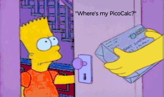 cartoon image, Bart Simpson who has ordered a "spy camera", and has impatiently asked the postal carrier every day, "Where's my spy camera?"

Caption changed to "Where's my PicoCalc?"