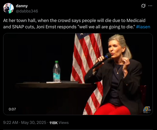 Post by "danny" (@dabbs346) on X:

"At her town hall, when the crowd says people will die due to Medicaid and SNAP cuts, Joni Ernst responds 'well we all are going to die.'"