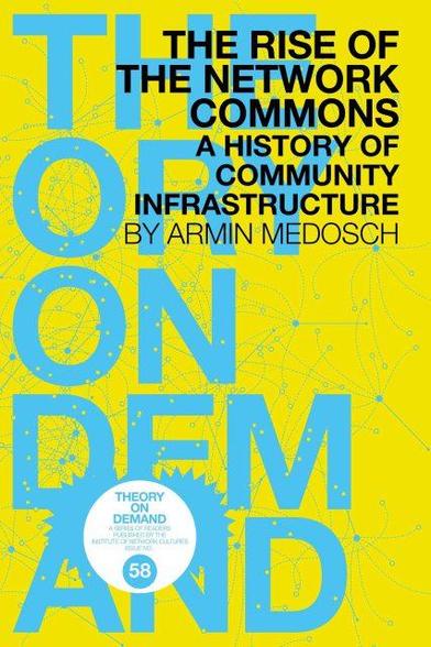 book cover of
The Rise of the Network Commons

A History of Community Infrastructure by Armin Medosch
