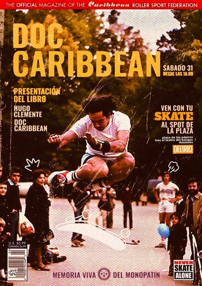 Cartel presentación del libro Doc Caribbean, Hugo Clemente, Doc Caribbean. Sábado 31 desde las 18 h. Ven con tu skate al spot de la plaza. Plaza de los pájaros tras el teatro del bosque Móstoles.

El diseño es como de revista antigua