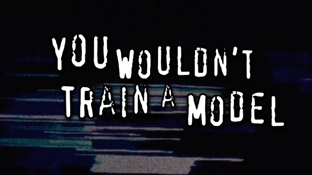 You wouldn't train a model in the style of the anti piracy ad
