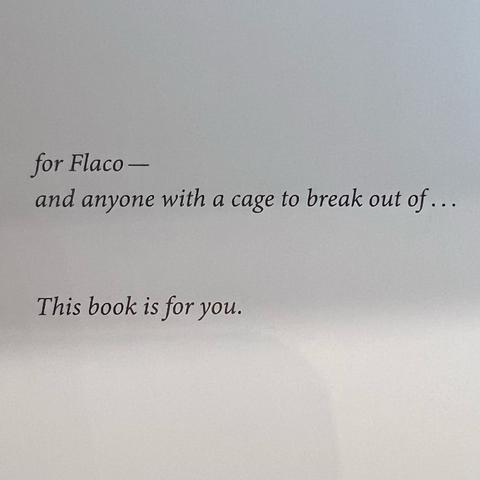 for Flaco—
and anyone with a cage to break out of...

This book is for you.