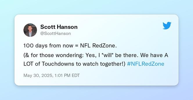 100 days from now = NFL RedZone. 

(&amp; for those wondering:  Yes, I *will* be there.  We have A LOT of Touchdowns to watch together!)  #NFLRedZone