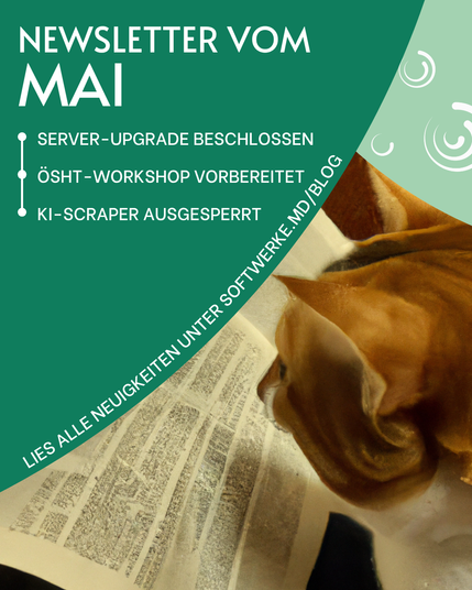 Das Bild zeigt zwei türkise Kreis-Ausschnitte vor dem Hintergrund einer rot getigerten Katze, die einen gedruckten Text zu lesen scheint. Der kleinere Kreis-Ausschnitt befindet sich an der oberen rechten Bild-Ecke und ist heller als der andere Kreis. Er enthält das weiße Logo der Softwerke Magdeburg in verschiedenen Größen und Varianten. Der größere Kreis-Ausschnitt erstreckt sich über den oberen linken Bereich des Bildes und ist dunkler als der andere Kreis. In diesem Kreis-Ausschnitt steht die Überschrift "Newsletter vom Mai" sowie untereinander dessen drei Themen-Schwerpunkte "Server-Upgrade beschlossen, ÖSHT-Workshop vorbereitet, KI-Scraper ausgesperrt". Gebogen entlang der Unterkante des Kreises verläuft der Hinweis "Lies alle Neuigkeiten unter http://softwerke.md/blog".