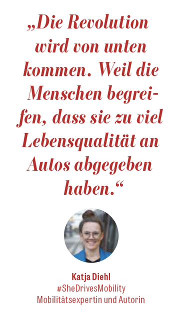 „Die Revolution wird von unten kommen. Weil die Menschen begrei-Jen, dass sie zu viel Lebensqualität an Autos abgegeben haben."