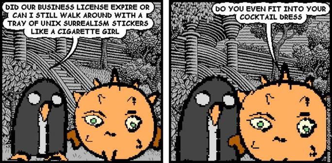 Penguin & Puffy, Jerk City style:
Did our business license expire or can I still walk around with a tray of unix surrealism stickers like a cigarette girl

do you even fit into y our cocktail dress