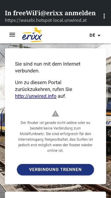 das wifi meldet sich:
Der Router ist gerade nicht online oder es besteht keine Verbindung zum Mobilfunknetz. Sie sind erfolgreich für den Internetzugang freigeschaltet, das Surfen ist jedoch erst möglich wenn der Router wieder online ist.