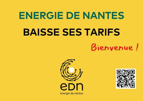 Image sur fond jaune avec un texte sur 3 lignes :
En vert : Energie de Nantes 
En noir baisse ses Tarifs
En rouge : Bienvenue ! 
En dessous, le logo d'EDN

Dans le coin inferieur droit, un QR code renvoi vers la page https://energie-de-nantes.fr
