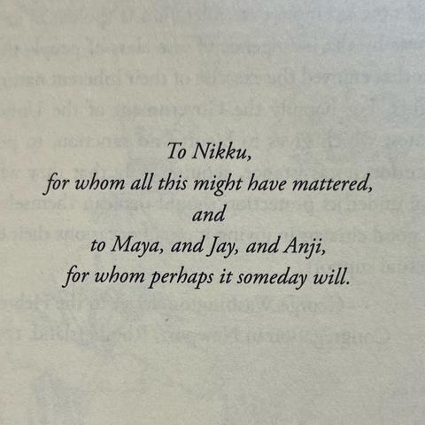 To Nikku,
for whom all this might have mattered,
and
to Maya, and Jay, and Anji,
for whom perhaps it someday will.