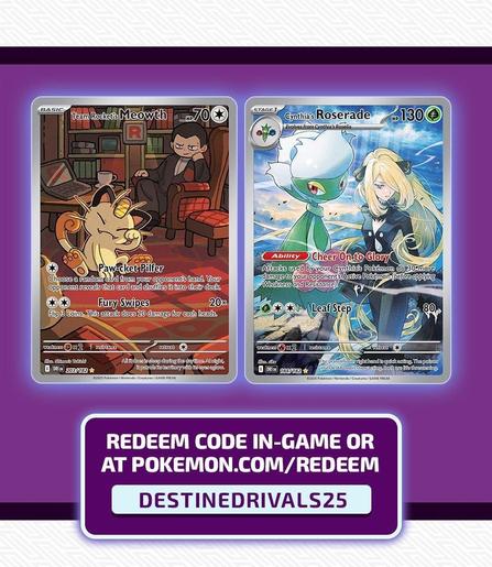 Cartas de Meowth del Team Rocket (ES) / del Equipo Rocket (LA) y Roserade de Cintia (ES) / de Cynthia (LA). Texto: Redeem code in-game or at pokemon.com/redeem. DESTINEDRIVALS25