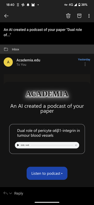 Screenshot of an email from Academia.edi, title is 'An AI created a podcast of your paper' (it's about integrins and tumour blood vessels) and embedded is an audio file over 4min 45seconds long, with a big blue Listen to Podcast button below