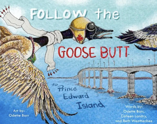 Book cover for the children's picture book Follow the Goose Butt to Prince Edward Island by Beth Weatherbee, Colleen Landry, and Odette Barr (Acorn Press) with a goose wearing ca.1945 aviator shades and a white scarf flying over Confederation Bridge. https://www.acornpresscanada.com/store/follow-the-goose-butt-to-prince-edward-island