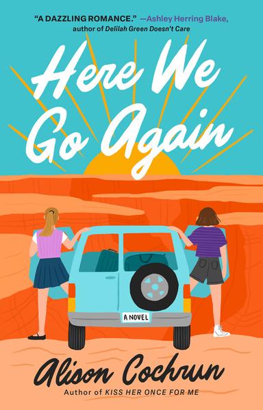Book cover for Here We Go Again by Alison Cochrun

Illustration with two white women, one on each side of a van standing behind the door, they're parked in front of the Grand Canyon and watching the sunrise over it.