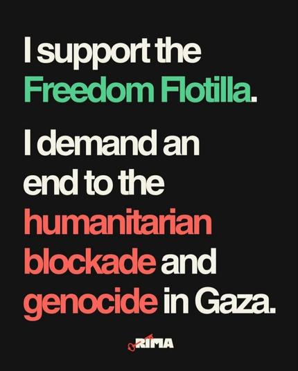 I support the Freedom Flotilla.
I demand an end to the humanitarian blockage and genocide in Gaza.