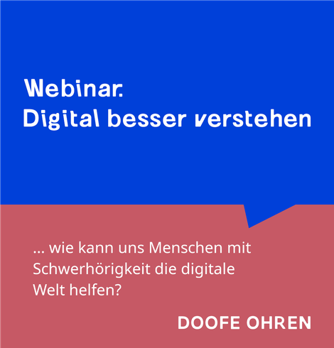 Blaue Sprechblase mit "Webinar: Digital besser verstehen", darunter auf alt-rosa Hintergrund "... wie kann uns Menschen mit Schwerhörigkeit die digitale Welt helfen? DOOFE OHREN"