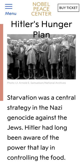 Hitler's Hunger Plan
Starvation was a central
strategy in the Nazi
genocide against the
Jews. Hitler had long
been aware of the
power that lay in
controlling the food.