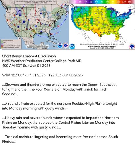 Valid 12Z Sun Jun 01 2025 - 12Z Tue Jun 03 2025

...Showers and thunderstorms expected to reach the Desert Southwest
tonight and then the Four Corners on Monday with a risk for flash
flooding...

...A round of rain expected for the northern Rockies/High Plains tonight
into Monday morning with gusty winds...

...Heavy rain and severe thunderstorms expected to impact the Northern
Plains on Monday, then across the Central Plains later on Monday into
Tuesday morning with gusty winds...

...Tropical moisture lingering and becoming more focused across South
Florida...