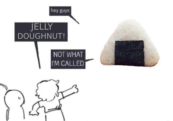A rice ball saying "hey guys" and a crowd of people shout "Jelly Doughnut" at it. The rice ball protests with "not what I'm called"