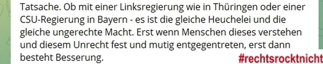 Screenshot Telegram. Text: "Ob mit einer Linksregierung wie in Thüringen oder einer CSU-Regierung in Bayern - es ist die gleiche Heuchelei und die gleiche ungerechte Macht. Erst wenn Menschen dieses verstehen und diesem Unrecht fest und mutig entgegentreten, erst dann besteht Besserung."