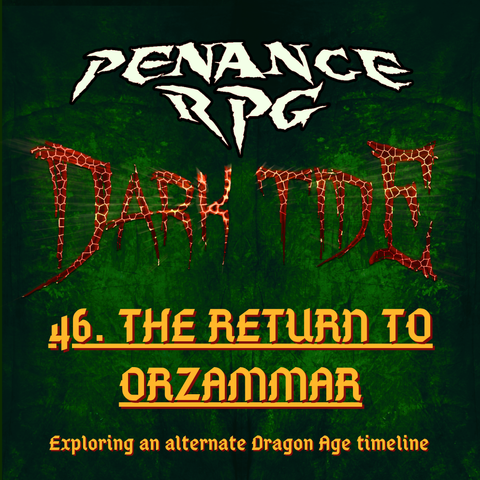A deep mottled green background with red lava like text in the middle reading 'Dark Tide'. Pale yellow text reads ' Penance RPG Dark Tide Dark Tide 46. The Return to Orzammar. Exploring an alternative Dragon Age timeline'.