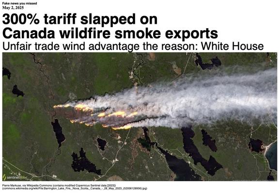 Fake News you missed on May 2 2025:
Headline - 300% tariff slapped on Canada wildfire smoke exports
Sub-headline - Unfair trade wind advantage the reason: White House
Image - A cropped photo of the Barrington Lake wild fires in May 2023, modified by Pierre Markuse using Copernicus Sentinel data, showing flames and long plumes of smoke streaking eastward across the lakes and greenery of Nova Scotia. (Pierre Markuse via Wikipedia Commons)