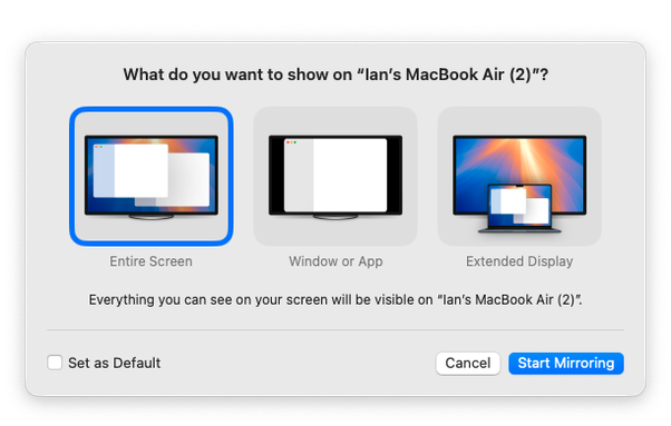 Dialogue box: What do you want to show on "Ian's MacBook Air"?

Entire screen / Window or App / Extended Display