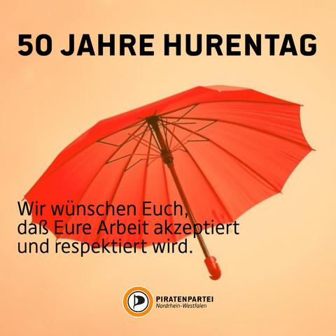 Bildtext: 50 Jahre Hurentag.
Wir wünschen Euch, daß Eure Arbeit akzeptiert und respektiert wird. Piratenpartei Nordrhein-Westfalen.
Bildhintergrund: ein roter Regenschirm (Symbol des BesD eV.)