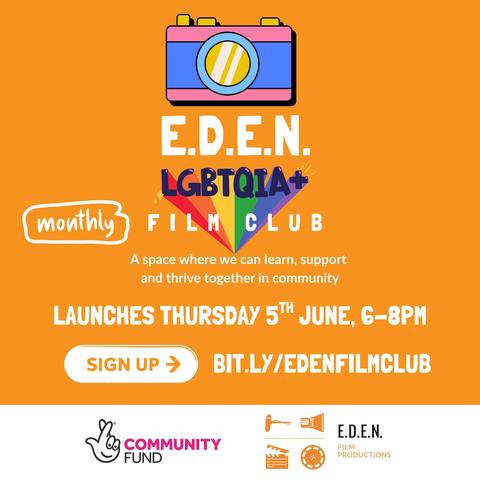 Bright orange poster for the E.D.E.N. LGBTQIA+ Monthly Film Club. At the top is a colourful camera icon. Text reads: “E.D.E.N. LGBTQIA+ Monthly Film Club – A space where we can learn, support and thrive together in community.” It announces the launch date as Thursday 5th June, 6–8PM. A white button says “Sign Up” with a link: bit.ly/edenfilmclub. Logos at the bottom include The National Lottery Community Fund and E.D.E.N. Film Productions.