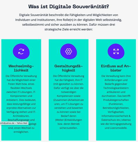 Screenshot: 
Was ist Digitale Souveränität?

Digitale Souveränität beschreibt die Fähigkeiten und Möglichkeiten von Individuen und Institutionen, ihre Rolle(n) in der digitalen Welt selbstständig, selbstbestimmt und sicher ausüben zu können. Dafür müssen drei strategische Ziele erreicht werden:

Wechselmöglichkeit

Die Öffentliche Verwaltung hat die Möglichkeit einer freien Wahl bzw. eines flexiblen Wechsels zwischen IT-Lösungen, IT-Komponenten und Anbietern. Dies bedeutet, dass leistungsfähige und erprobte Alternativen zur Verfügung stehen und IT-Architekturen, Beschaffungswege und Personal darauf ausgelegt sind, einen Wechsel zu ermöglichen.

Gestaltungsfähigkeit

Die Öffentliche Verwaltung hat die Fähigkeit, ihre IT (mit-)gestalten zu können. Dafür verfügt sie über die notwendigen Kompetenzen sowie (Zusammen-)Arbeitsstrukturen, um IT-Lösungen zu verstehen und bewerten zu können sowie bei Bedarf deren (Weiter-)Entwicklungen bzw. deren Betrieb sicherzustellen.

Einfluss auf Anbieter

Die Verwaltung kann ihre Anforderungen und Bedarfe gegenüber Technologieanbietern artikulieren und durchsetzen. Das betrifft Produkteigenschaften (Funktionen, Betriebsmöglichkeiten, Verfügbarkeit, Informationssicherheit & Datenschutz etc.) ebenso wie die Vertragsgestaltung und Lizenzmodelle.
