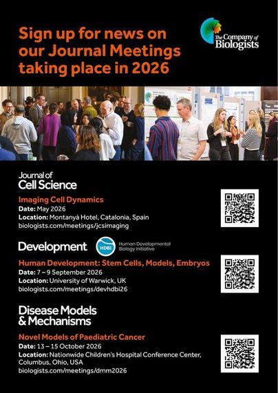 Sign up for news on our Journal Meetings taking place in 2026

Journal of Cell Science:
Imaging Cell Dynamics
Date: May 2026
Location: Montanyà Hotel, Catalonia, Spain

Development HDBI:
Human Development: Stem Cells, Models, Embryos
Date: 7 – 9 September 2026
Location: University of Warwick, UK

Disease Models & Mechanisms
Novel Models of Paediatric Cancer
Date: 13 – 15 October 2026
Location: Nationwide Children’s Hospital Conference Center, Columbus, Ohio, USA