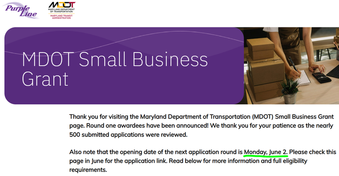 Thank you for visiting the Maryland Department of Transportation (MDOT) Small Business Grant page. Round one awardees have been announced! We thank you for your patience as the nearly 500 submitted applications were reviewed.

Also note that the opening date of the next application round is Monday, June 2. Please check this page in June for the application link. Read below for more information and full eligibility requirements.

The MDOT Small Business Grant Program provides support to small businesses located along the Purple Line corridor that are impacted by construction.