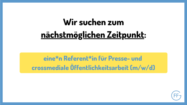 Schwarze Schrift vor weißem Hintergrund: "Wir suchen zum nächstmöglichen Zeitpunkt:"

Blaue Schrift vor gelbem Hintergrund: "eine*n Referent*in für Presse und crossmediale Öffentlichkeitsarbeit (m/w/d)"