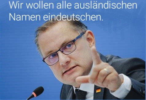 Krupalla, zeigefinger, spruch:
Wir wollen ausländische Namen eindeutschen.