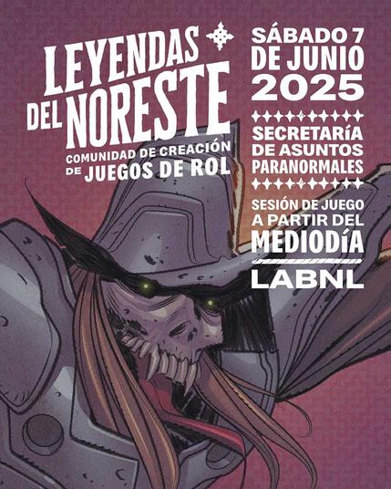 Cartel ilustrado con una creatura cadavérica vestida como Conquistador, cabello largo, dientes afilados (como de vampiro), armadura con magulladuras y lengua larga. El casco tapa la parte superior del rostro, apenas se ve un brillo en donde deberían estar los ojos. El testo a la izquierda es un logo en donde se lee: "Leyendas del Noreste, comunidad de creación de juegos de rol". En el lado derecho el texto pone: "Sábado 7 de junio, 2025. Secretaría de Asuntos Paranormales. Sesión de juego a partir del mediodía. LabNL".