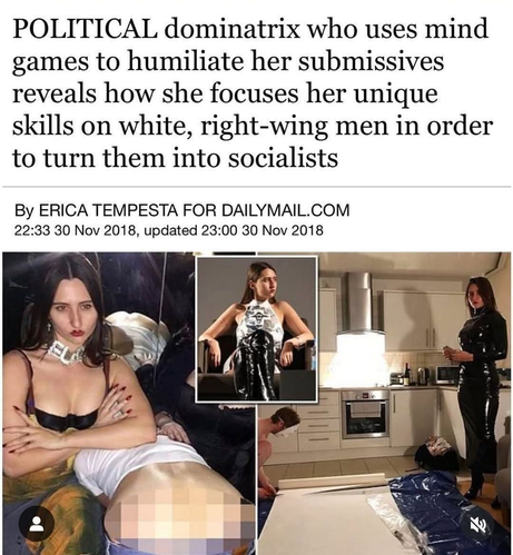 Political dominatrix who uses mind games to humiliate reveals she focuses her skills in right wing men in order to convert them into socialists
