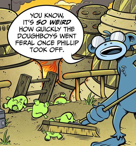 A monkey sweeps some doughboys off a terrace ledge. steve: you know, it’s so weird how quickly the doughboys went feral once phillip took off.