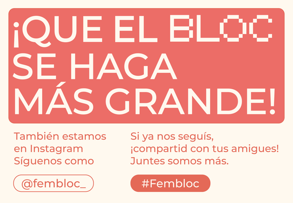 Gráfica que lleva el mensaje: ¡Qué el bloc se haga más grande! Invitando a seguirnos en Instagram donde estamos como: @fembloc_