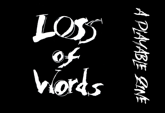 Title image of the Loss of Words game. It's a plain black background with the white title in messy handwriting and the note "a playable zine" on the side.