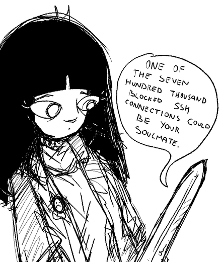 Girl listens to OpenBlade's conspiracy

OpenBlade: "One of the seven hundred thousand blocked ssh connections could be your soulmate."