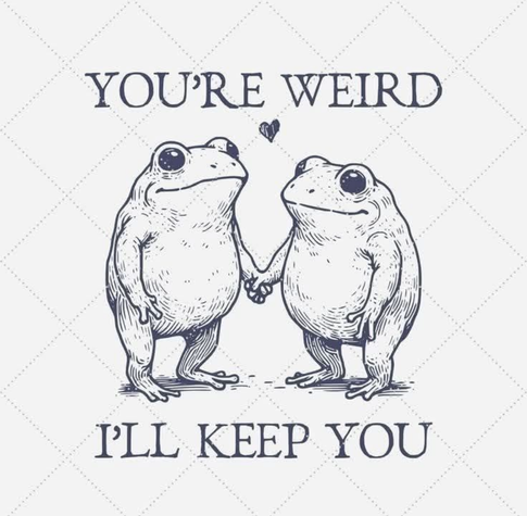 The image features two cartoon-style frogs standing upright and holding hands. They are drawn in a simple, sketch-like style with a monochromatic blue ink on a light background. The frogs have large, expressive eyes and are facing each other, with a small heart above them, symbolizing affection. Above the frogs, the text reads "YOU'RE WEIRD," and below them, it says "I'LL KEEP YOU."