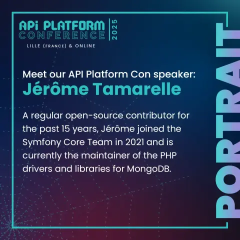 Meet our API Platform Con speaker: Jérôme Tamarelle

A regular open-source contributor for the past 15 years, Jérôme joined the Symfony Core Team in 2021 and is currently the maintainer of the PHP drivers and libraries for MongoDB.