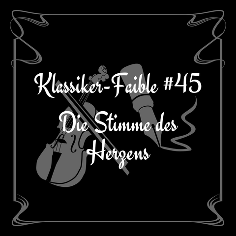 Klassiker-Faible #45 - Die Stimme des Herzens

Im Hintergrund sieht man eine Geige und die Spitze eines Füllers, der eine geschwungene Linie geschrieben hat