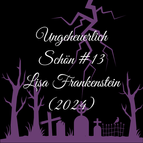 Ungeheuerlich Schön #13 - Lisa Frankenstein

Im Hintergrund sieht man einen Friedhof, wo in einen Grabstein ein Blitz einschlägt